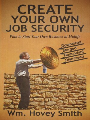 cover image of Create Your Own Job Security: Plan to Start Your Own Business At Midlife